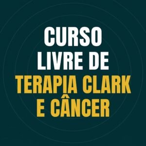 Curso Livre de Terapia Clark e Câncer
