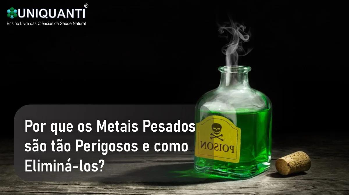 Por que os Metais Pesados são tão Perigosos e como Eliminá-los?